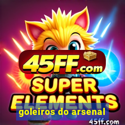goleiros do arsenal